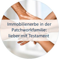 Blog_Verlinkung_22_KW 27 Immobilienerbe in der Patchworkfamilie lieber mit Testament